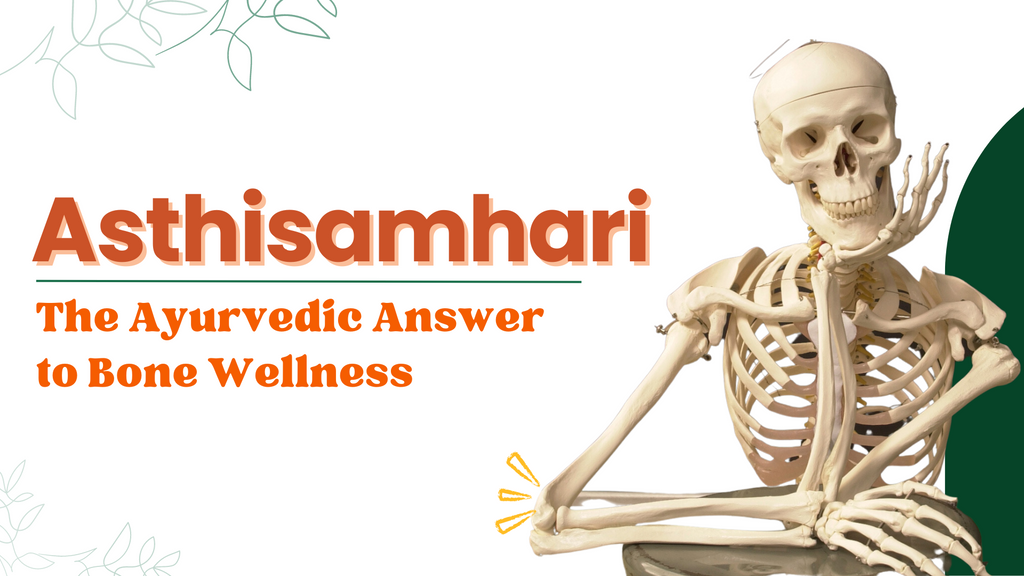 Asthisamhari: The Ayurvedic Answer To Bone Wellness