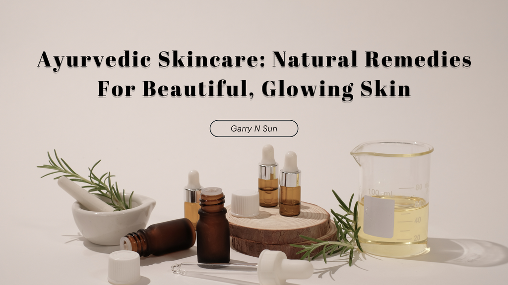 Ayurvedic Skincare: Natural Remedies For Beautiful Glowing Skin