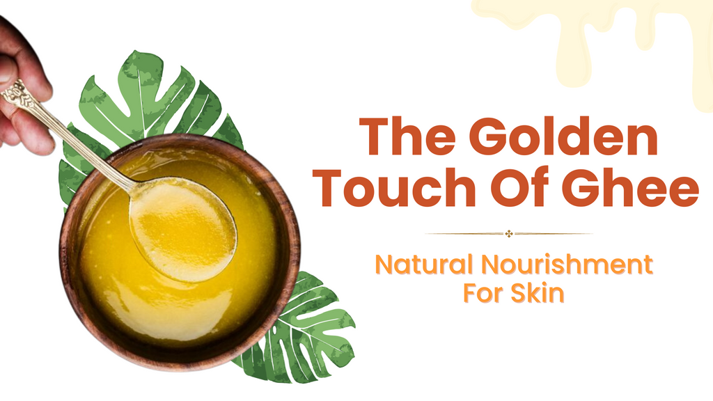 The Golden Touch of Ghee: Natural Nourishment for Skin