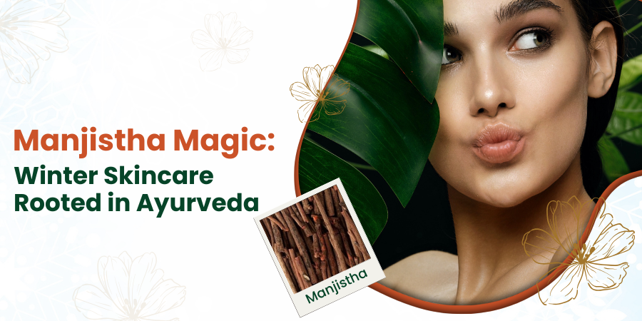 Manjistha Magic: Winter Skincare Rooted In Ayurveda