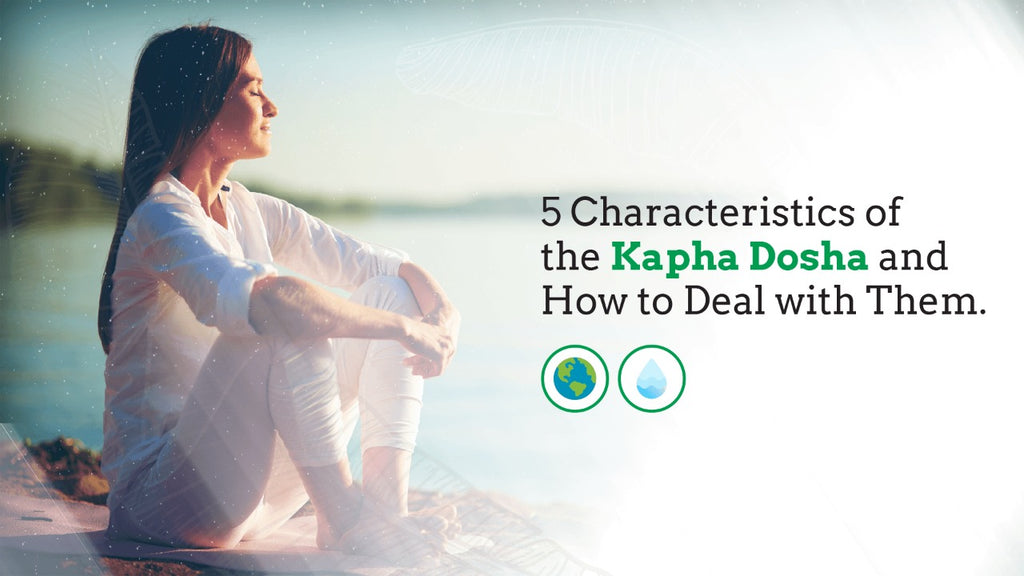 5 Characteristics of the Kapha Dosha and How to Deal with Them.
