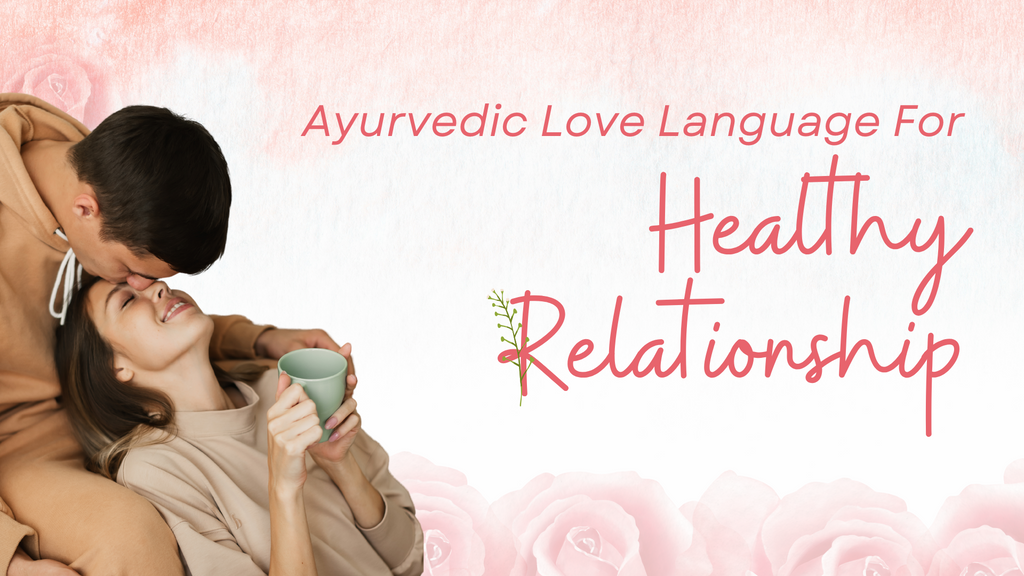 Ayurvedic Love Language For Healthy Relationship